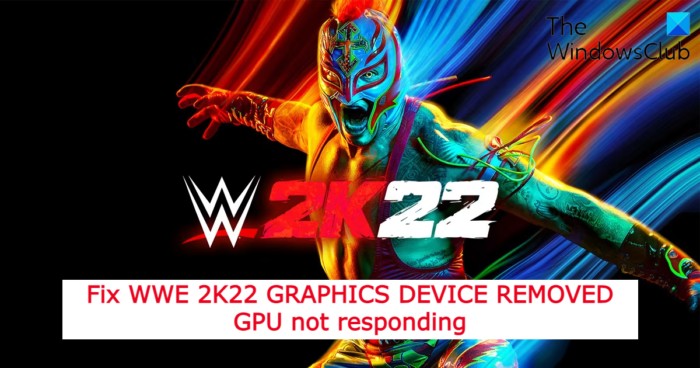 Khắc phục GPU ĐÃ LOẠI BỎ THIẾT BỊ ĐỒ HỌA WWE 2K22 không phản hồi 