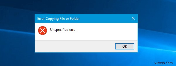 Lỗi không xác định khi sao chép tệp hoặc thư mục trong Windows 11/10 