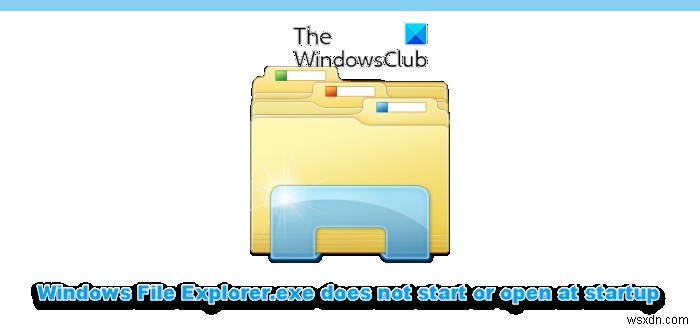 Windows File Explorer.exe không khởi động hoặc không mở khi khởi động 