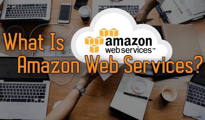 HDG Giải Thích: AWS (Amazon Web Services) Là Gì?