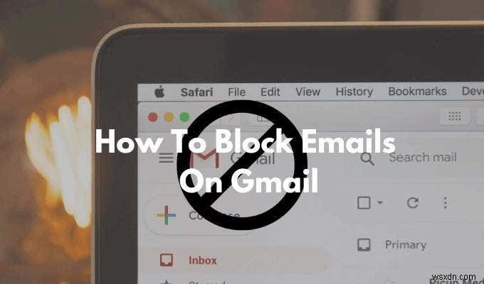 Cách Chặn Email Trên Gmail: Hướng Dẫn Chi Tiết