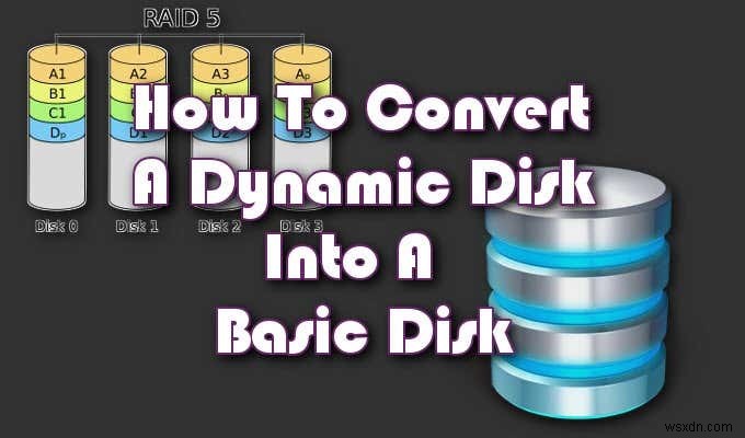 Cách chuyển đổi Dynamic Disk sang Basic Disk