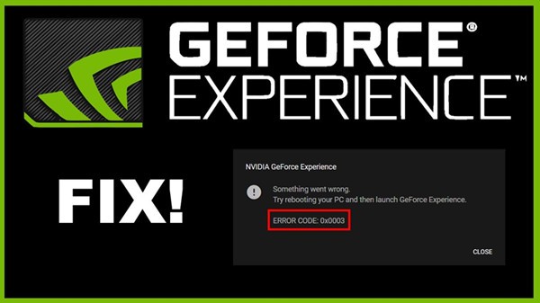 Khắc phục lỗi GeForce Experience Error Code 0x0003 trên Windows 10, 8, 7