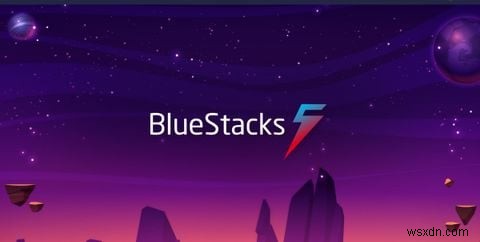 BlueStacks Là Gì? Chạy Game/App Android Trên PC/Mac