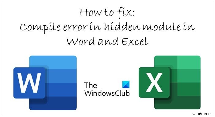 Khắc phục lỗi Biên dịch trong mô-đun ẩn (Compile error in hidden module) trong Excel hoặc Word