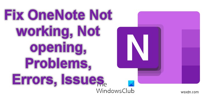 Khắc phục OneNote không hoạt động, không mở, lỗi, sự cố trong Windows 11/10