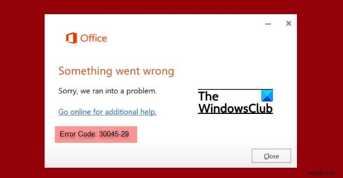 Khắc phục lỗi Office Error Code 30045-29 Something went wrong