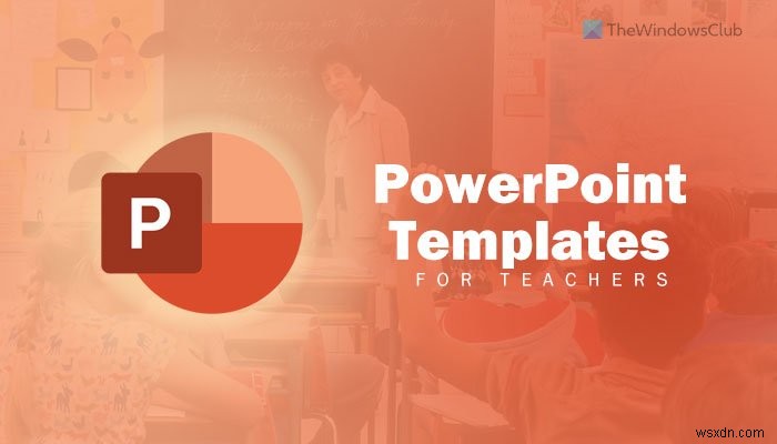 Các mẫu PowerPoint tốt nhất dành cho giáo viên