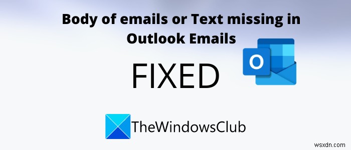 Khắc phục lỗi thiếu nội dung (Body of Emails or Text is missing) trong Outlook