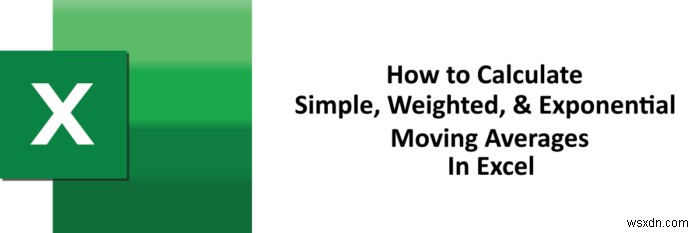 Cách tính Trung bình động Đơn giản, Trọng số, và Mũ trong Excel