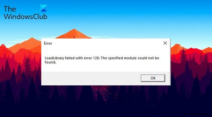 Sửa lỗi Loadlibrary failed with error 126, 87, 1114, 1455 trên Windows 11/10