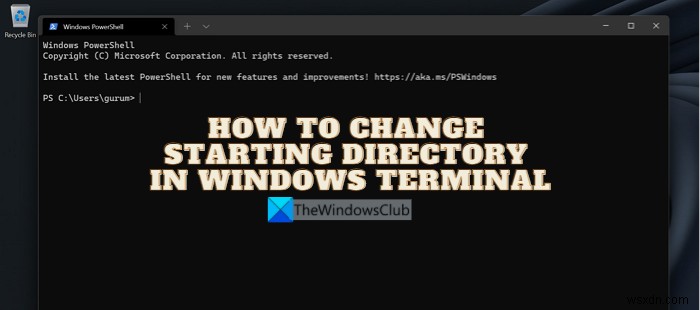 Cách thay đổi Starting Directory (Thư mục khởi đầu) trong Windows Terminal