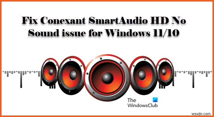 Khắc phục sự cố Conexant SmartAudio HD Không có âm thanh cho Windows 11/10