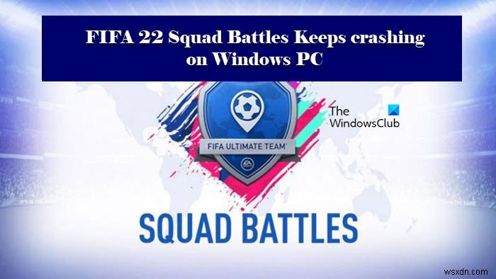 FIFA 22 Squad Battles liên tục crash hoặc freeze trên PC