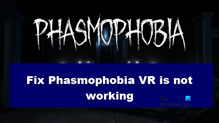 Sửa lỗi Phasmophobia VR không hoạt động