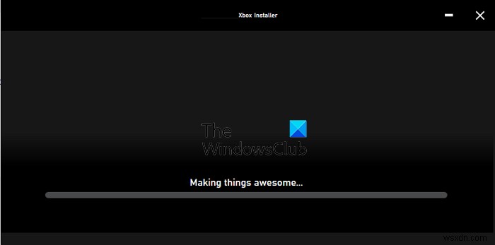 Khắc phục Xbox Installer bị kẹt ở  Making things awesome  hoặc  Preparing 