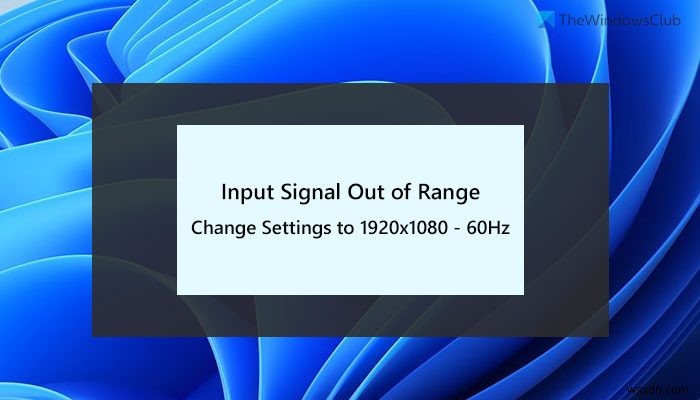 Khắc phục lỗi Input Signal Out of Range, Change settings trên màn hình