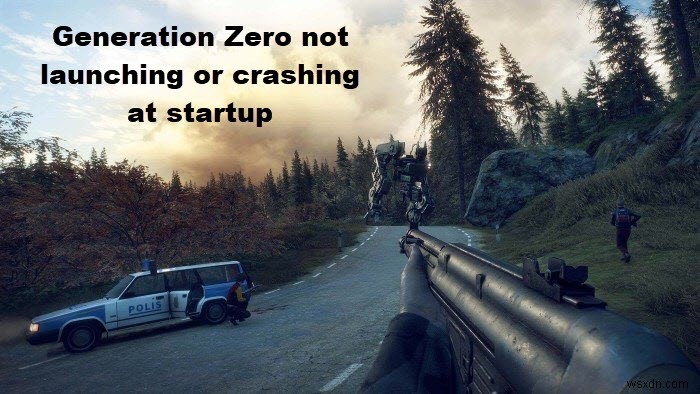 Generation Zero không chạy, bị treo hoặc crash khi khởi động trên PC