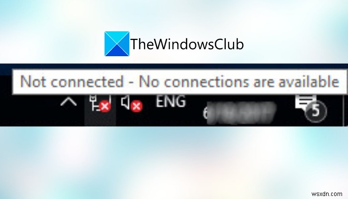 Khắc phục lỗi  Not connected, No connections are available  trên Windows 11/10