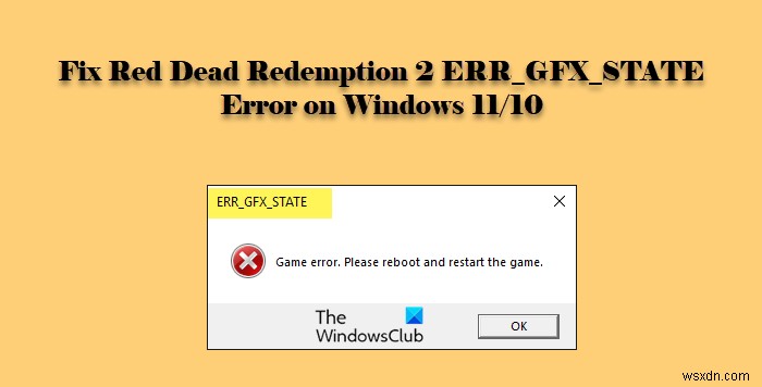 Khắc phục lỗi Red Dead Redemption 2 ERR_GFX_STATE trên Windows PC