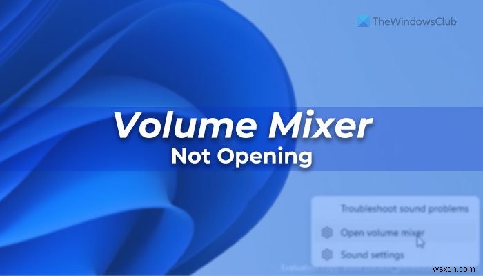 Khắc phục Volume Mixer không mở trên Windows 11