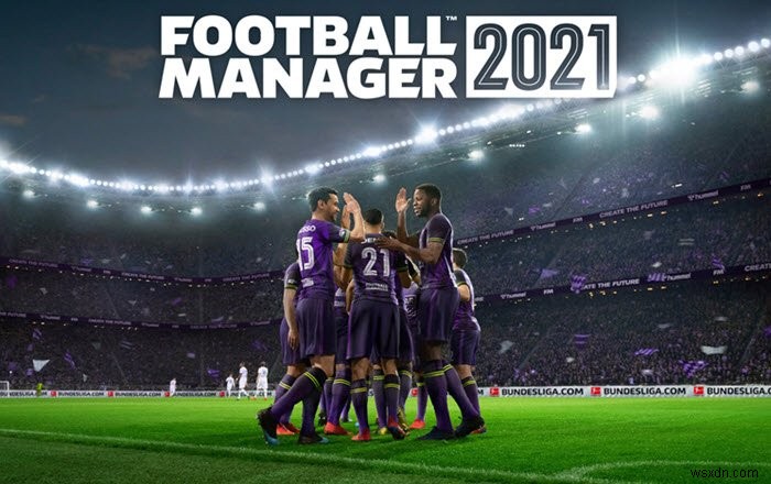 Football Manager 2021 bị crash hoặc treo trên PC