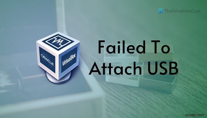 Khắc phục lỗi VirtualBox không gắn được thiết bị USB vào máy ảo