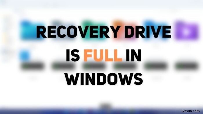 Ổ khôi phục đầy! Cách giải phóng dung lượng trên ổ khôi phục trong Windows 11/10