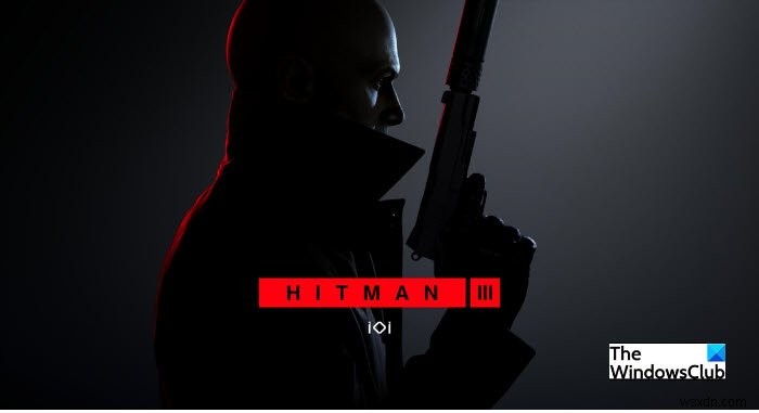 Khắc phục Hitman 3 không khởi chạy trên Windows PC