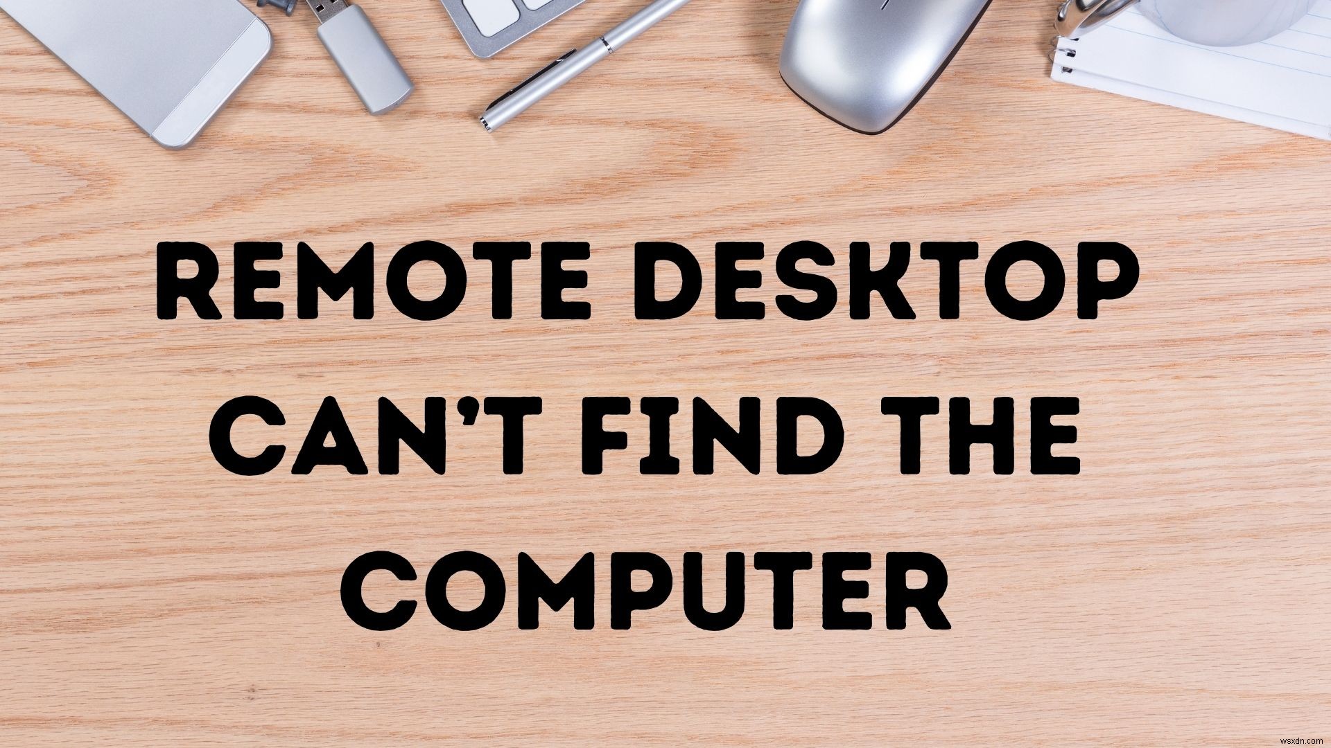 Khắc phục lỗi Remote Desktop không tìm thấy máy tính trên Windows 11/10