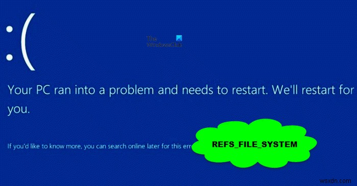 Khắc phục lỗi màn hình xanh REFS_FILE_SYSTEM trên Windows 11/10