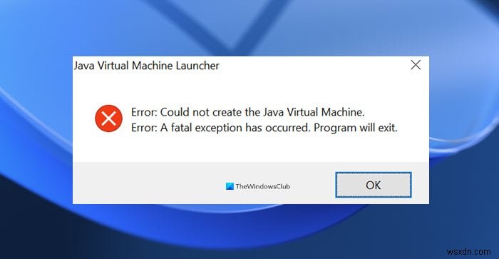 Khắc phục lỗi Java Virtual Machine Launcher: Could not create the Java Virtual Machine trên Windows 11/10