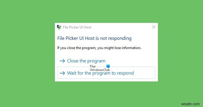 Khắc phục lỗi File Picker UI Host PickerHost.exe không phản hồi trên Windows 11/10