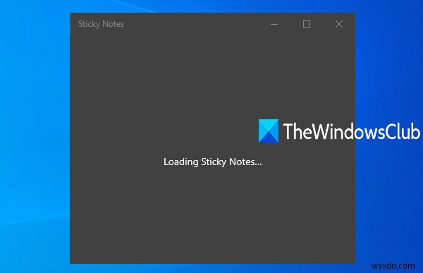 Sticky Notes bị treo ở màn hình  Loading Sticky Notes  (Đang tải Sticky Notes)