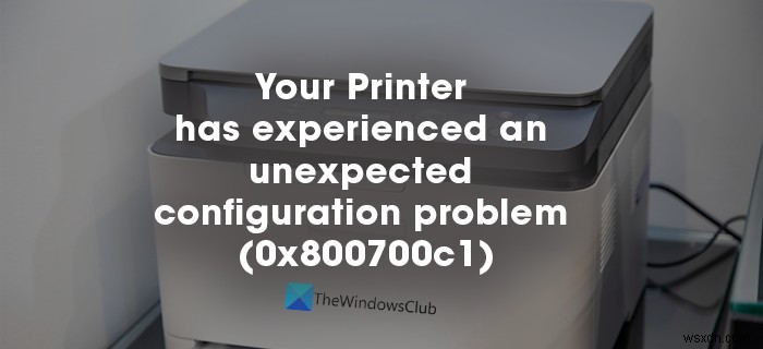 Khắc phục lỗi Your Printer has experienced an unexpected configuration problem trên Windows 11/10