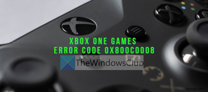 Cách khắc phục lỗi Xbox One Error Code 0x800c0008