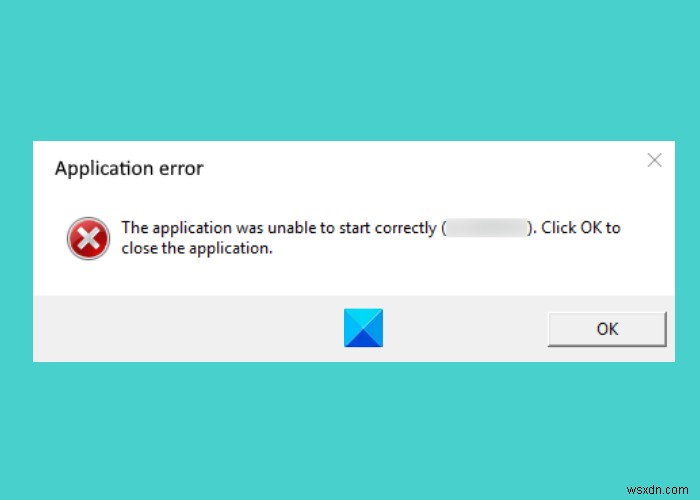 Khắc phục lỗi  The application was unable to start correctly  trên Windows