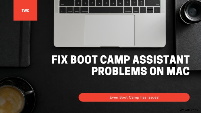 Khắc phục sự cố Boot Camp Assistant trên Mac