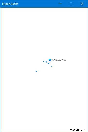 Quick Assist không hoạt động; Treo ở Loading hoặc Connecting trên Windows 11/10