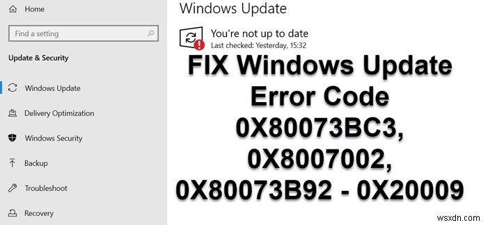 Khắc phục mã lỗi Windows Update 0X80073BC3, 0X8007002, 0X80073B92 – 0X20009