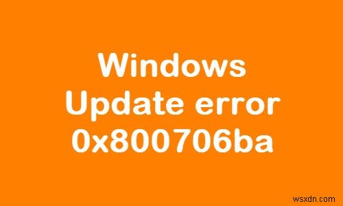 Khắc phục lỗi Windows Update 0x800706ba trên Windows 11/10