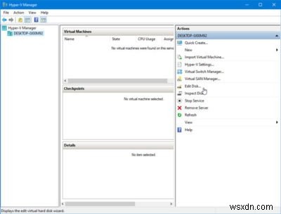 Cách chuyển đổi VHD sang VHDX dùng Hyper-V Manager