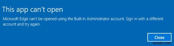 Không thể mở Microsoft Edge bằng tài khoản Administrator tích hợp sẵn trong Windows 10