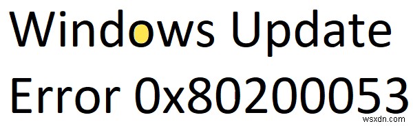 Lỗi Windows Update 0x80200053 khi tải bản cập nhật