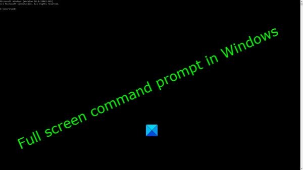 Command Prompt toàn màn hình (Full screen) trong Windows 11/10