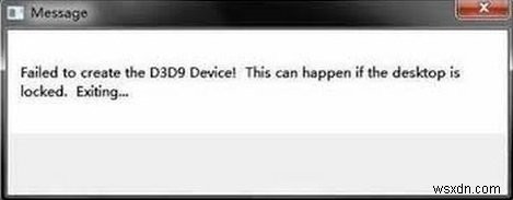 Sửa lỗi: Failed to create the D3D9 device, This can happen if the desktop is locked
