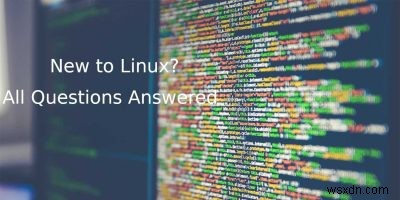 Các câu hỏi thường gặp và câu trả lời cho người dùng Windows muốn chuyển sang Linux