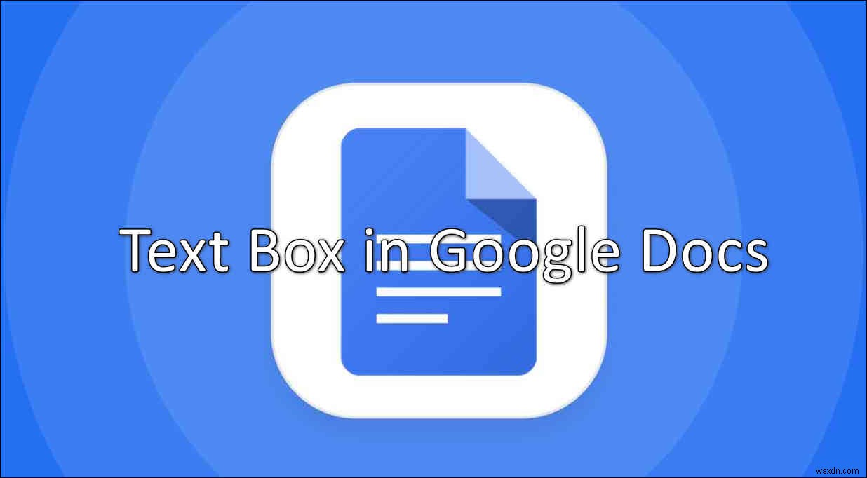 Cách chèn khung văn bản (Text Box) vào Google Docs dễ dàng