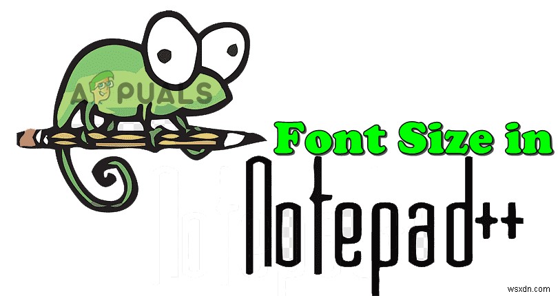 Cách tăng hoặc giảm cỡ chữ trong Notepad++