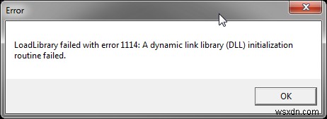 Cách khắc phục LoadLibrary Failed với Lỗi 1114?